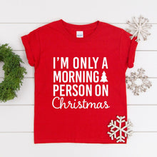 Load image into Gallery viewer, I&#39;m Only A Morning Person On Christmas- Toddler/Youth
