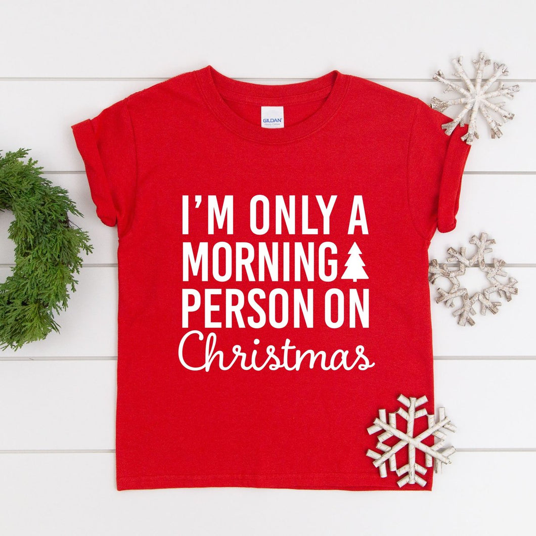 I'm Only A Morning Person On Christmas- Toddler/Youth