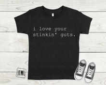 Load image into Gallery viewer, I Love Your Stinkin&#39; Guts- All Sizes
