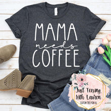Load image into Gallery viewer, Mama Needs Coffee- Adult
