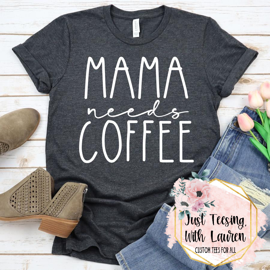 Mama Needs Coffee- Adult