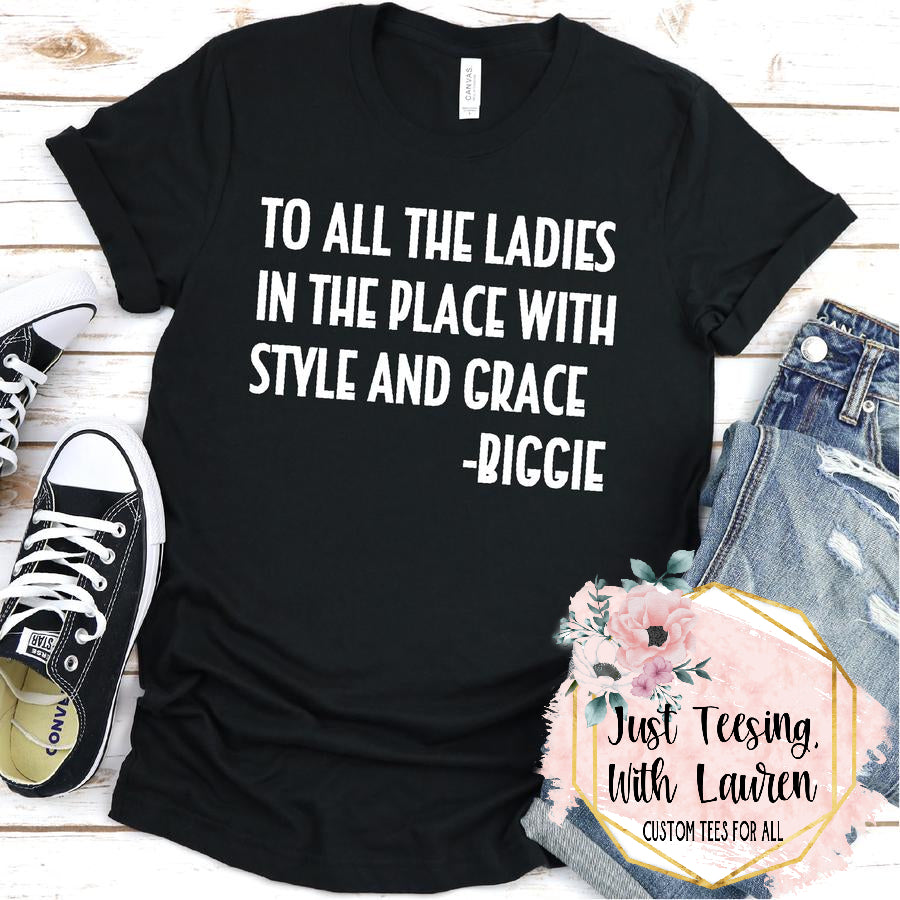 To All The Ladies In The Place With Style & Grace- Adult
