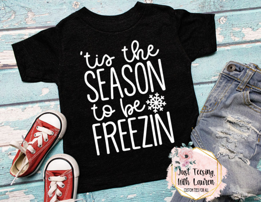 'Tis The Season To Be Freezin- Toddler/Youth