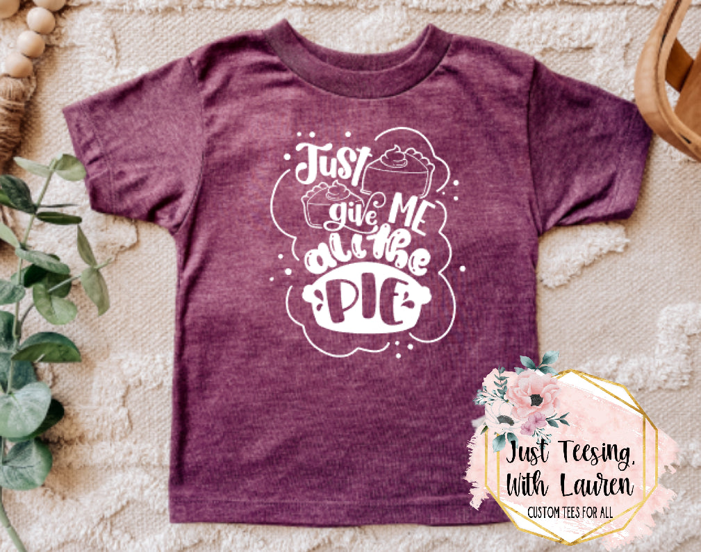 Just Give Me All The Pie- Toddler/Youth