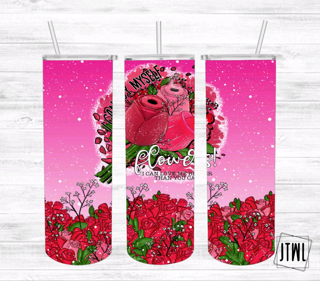 I Can Buy Myself Flowers- Adult 20 oz Tumbler