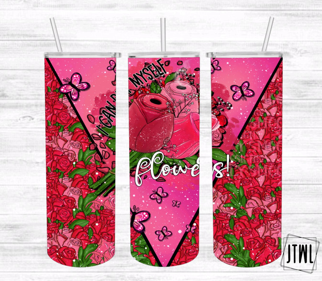 I Can Buy Myself Flowers- Adult 20 oz Tumbler