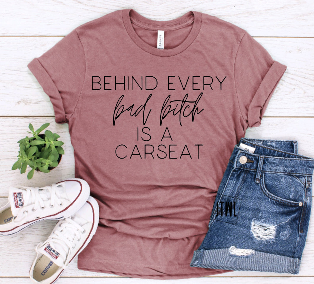 Behind Every Bad Bitch Is A Carseat- Adult