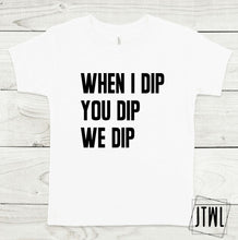 Load image into Gallery viewer, When I Dip You Dip We Dip- Infant/Toddler
