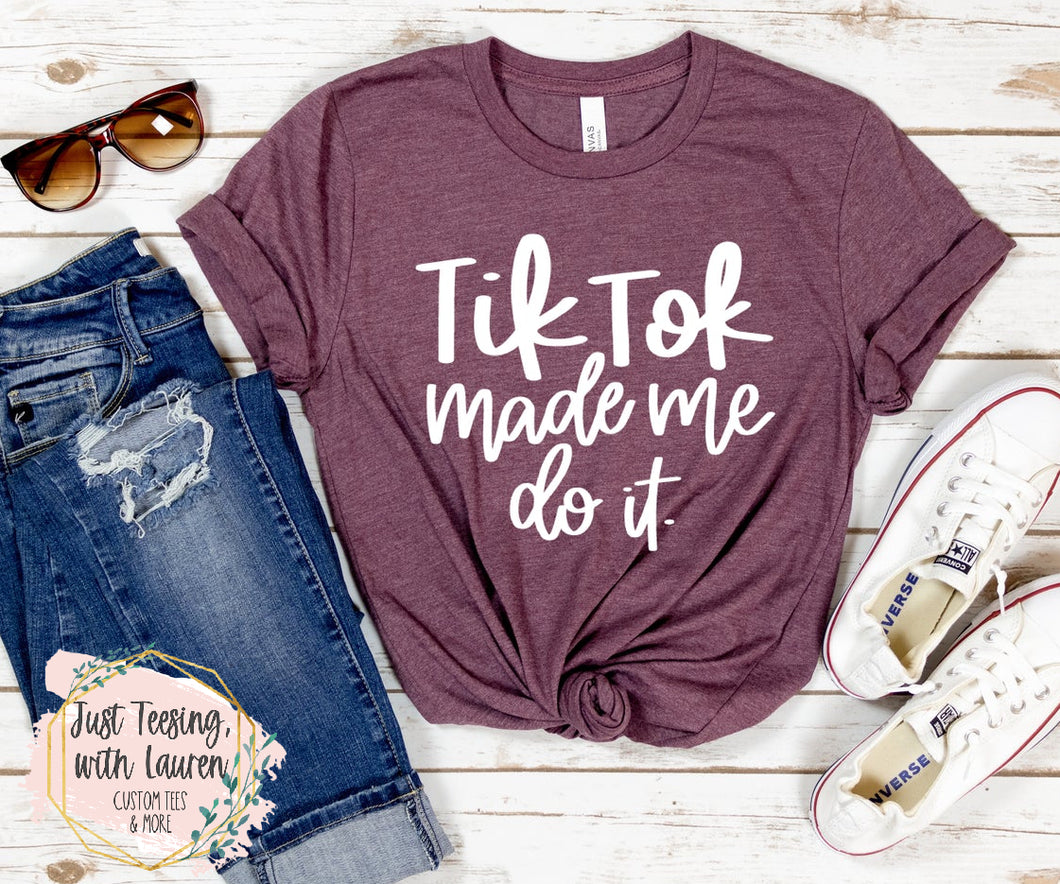 Tik Tok Made Me Do It (White Print)
