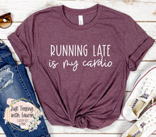 Load image into Gallery viewer, Running Late Is My Cardio
