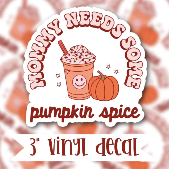 Mommy Needs Some Pumpkin Spice Vinyl Sticker Decal