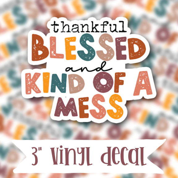 Thankful Blessed & Kind Of A Mess Vinyl Sticker Decal