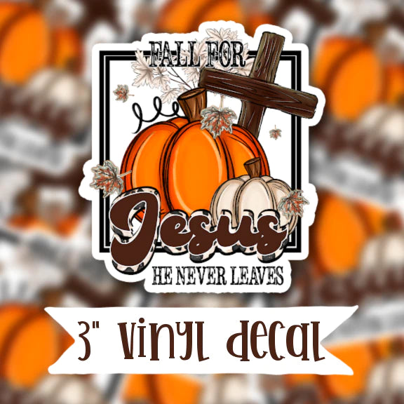 Fall For Jesus, He Never Leaves Vinyl Sticker Decal