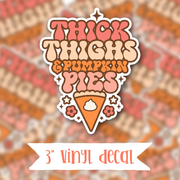 Thick Thighs & Pumpkin Pies Vinyl Sticker Decal