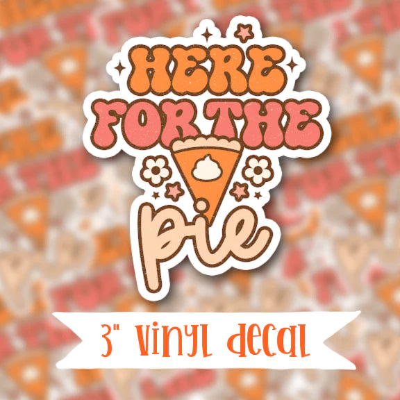 Here For The Pie Vinyl Sticker Decal