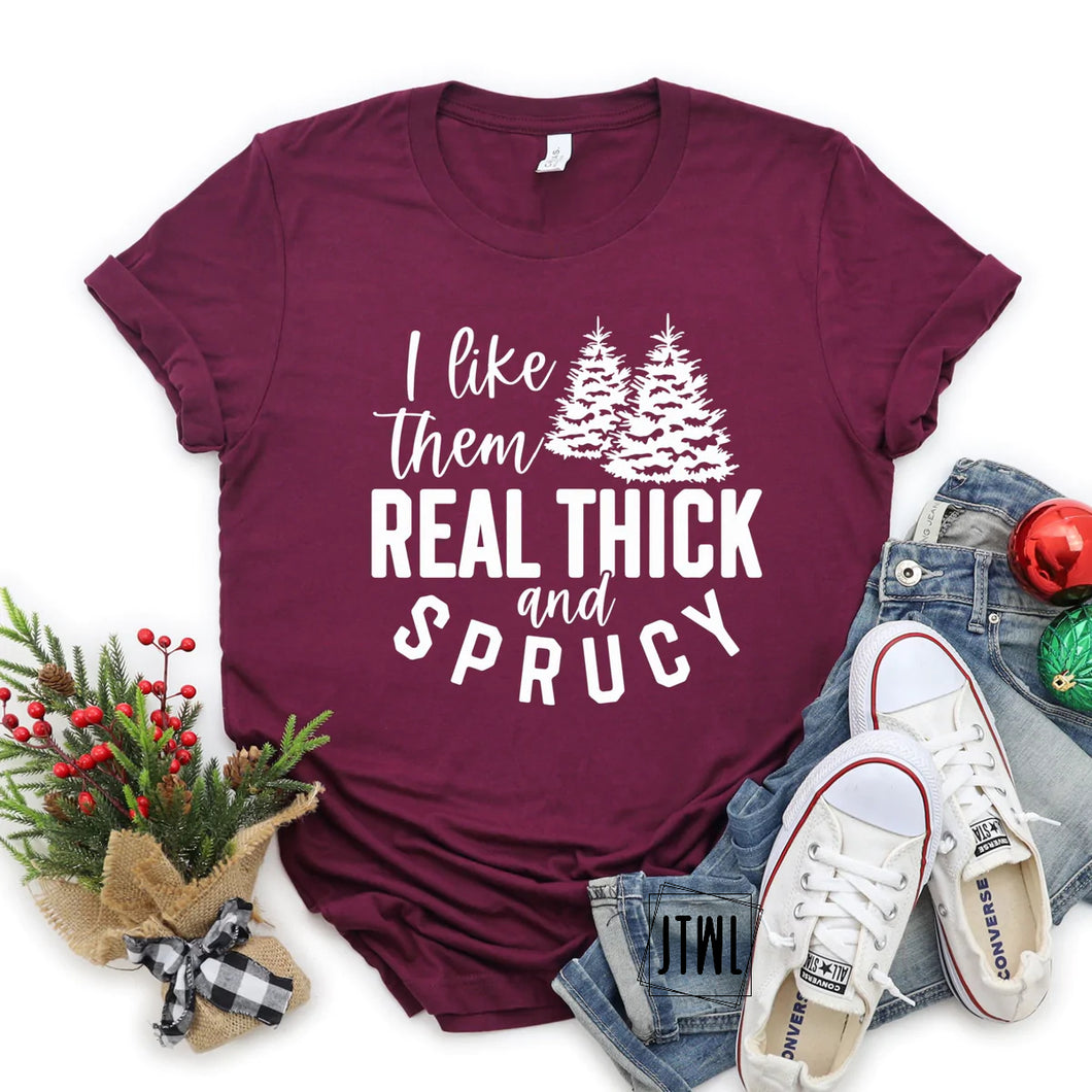 I Like Them Real Thick & Sprucy- Adult