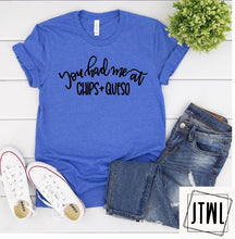Load image into Gallery viewer, You Had Me At Chips &amp; Queso- Adult
