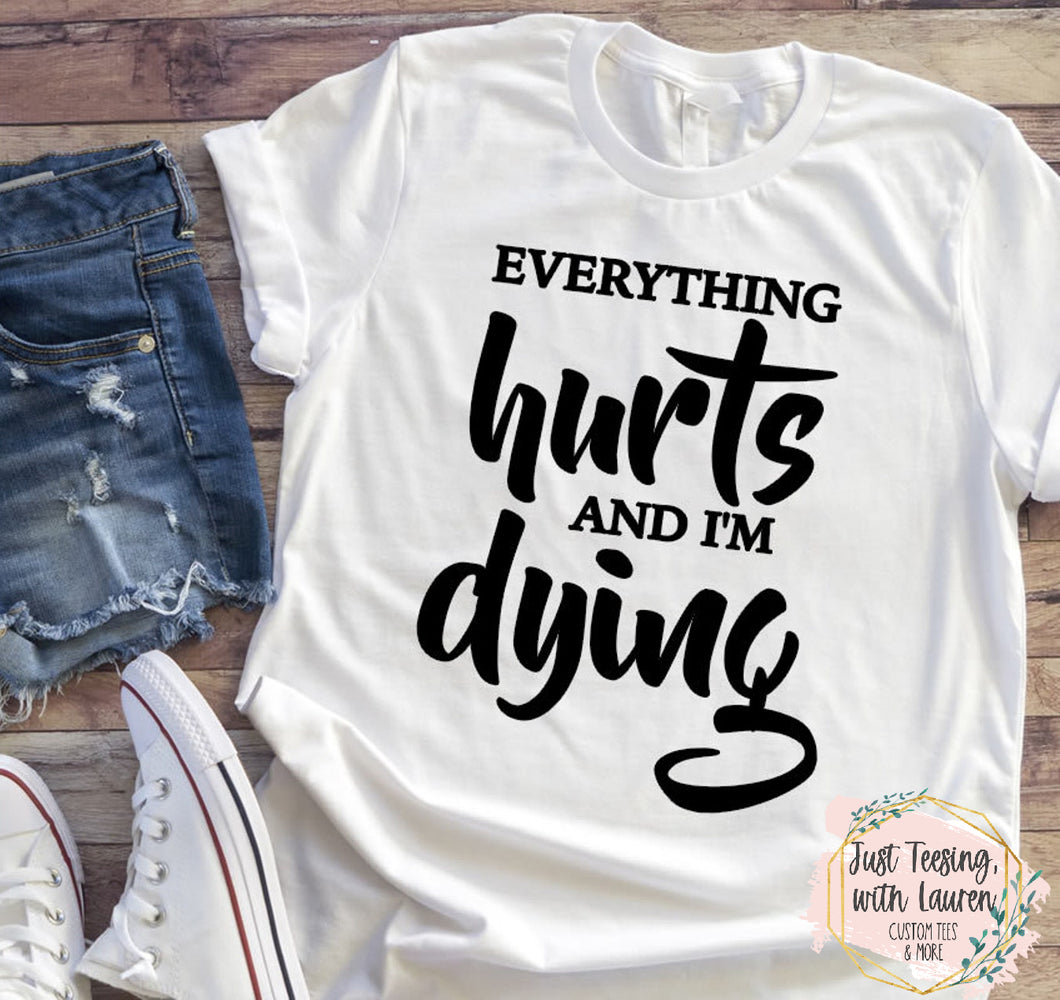 Everything Hurts & I'm Dying
