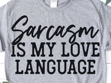 Load image into Gallery viewer, Sarcasm Is My Love Language- Adult (White Print)
